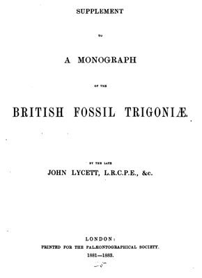 Lycett J. A monograph of the British fossil Trigoniae. Lycett J. A monograph of the British fossil Trigoniae.